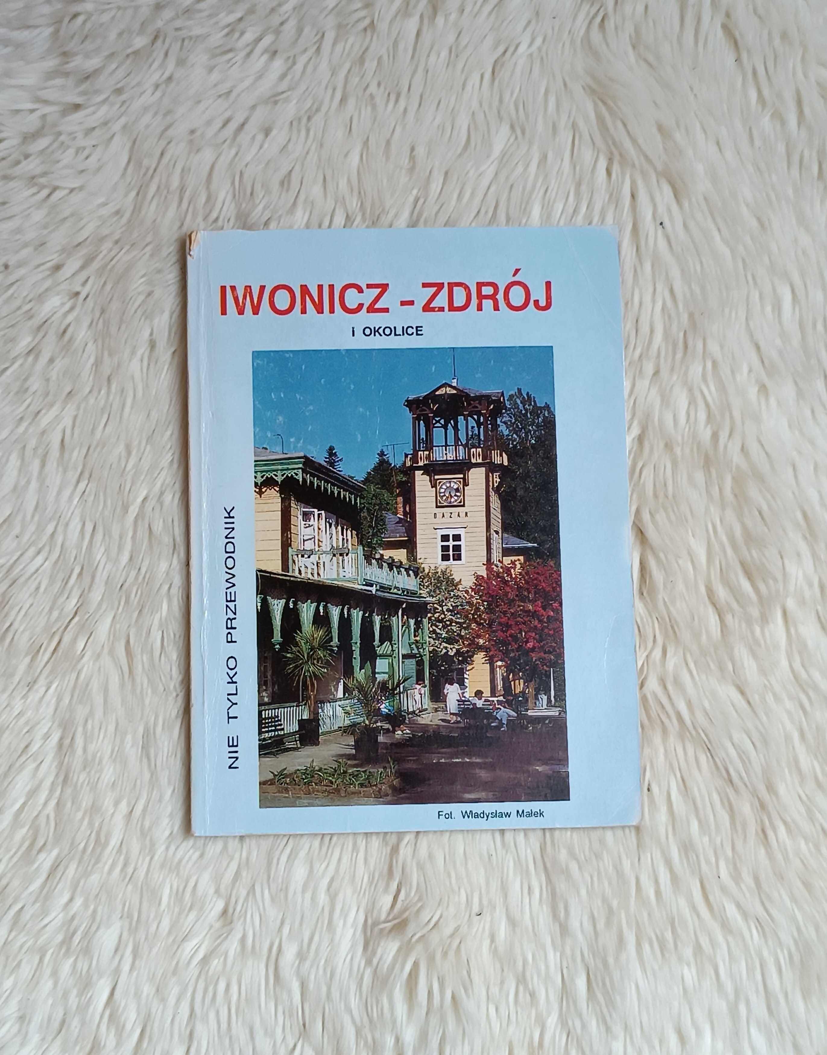 Iwonicz-Zdrój i okolice Nie tylko przewodnik Janusz Michalak historia