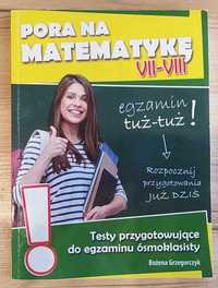 Pora na matematykę VII-VIII Testy przygotowujące do egzaminów kl VIII