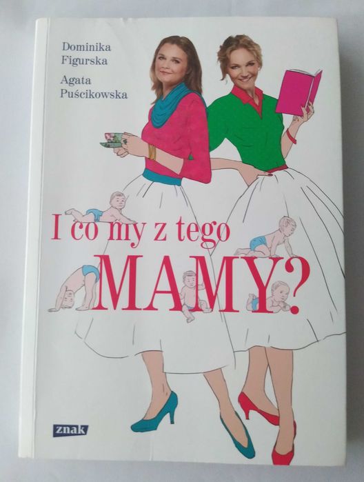 I co my z tego Mamy ? Dominika Figurska Agata Puścikowska