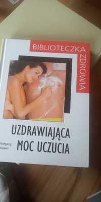 Poradnik zdrowtny"Uzdrawiająca Moc Uczucia " Wolfgang Weikert.