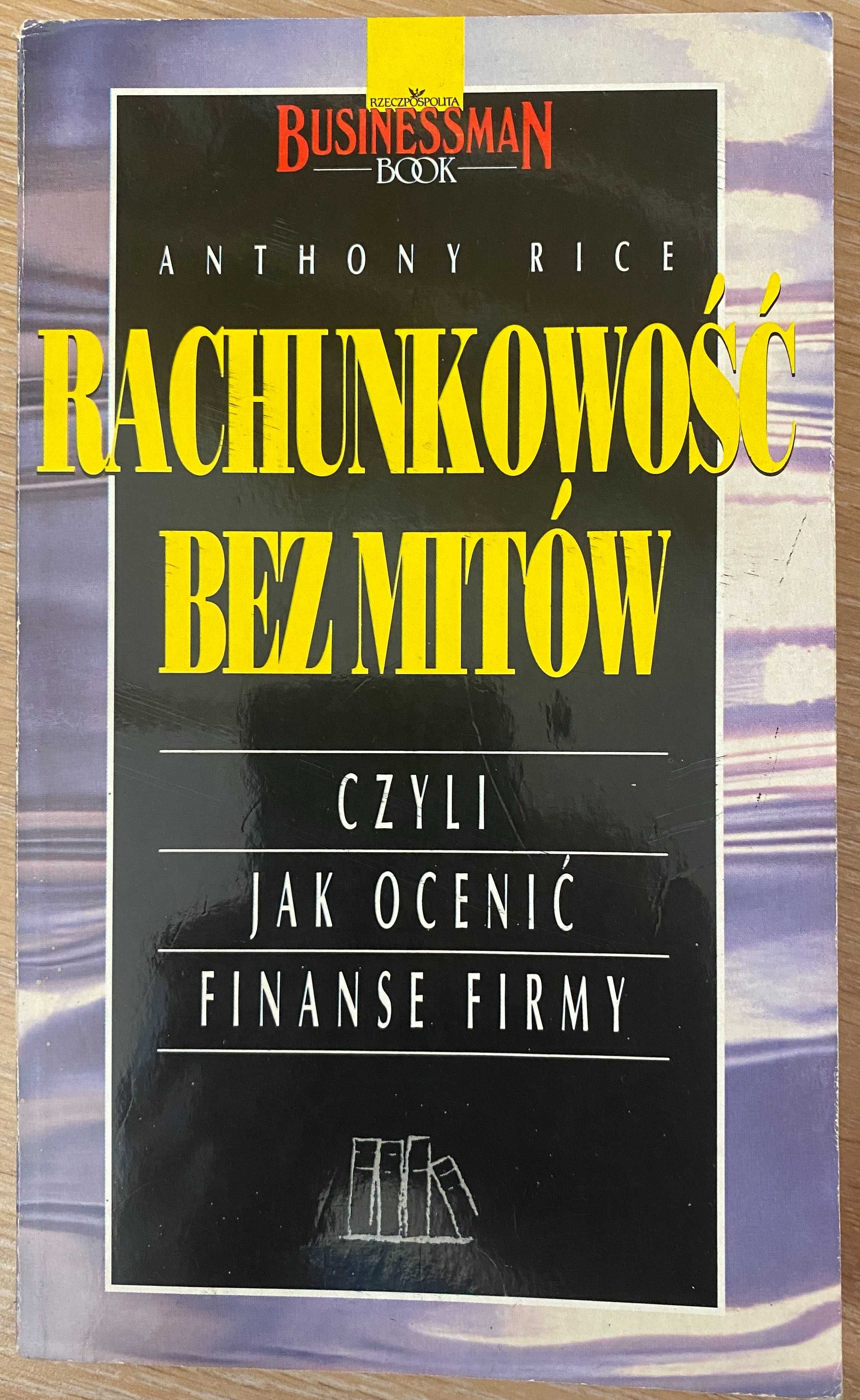 Rachunkowość bez mitów, czyli jak ocenić finanse firmy Anthony Rice