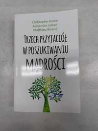 Trzech przyjaciół w poszukiwaniu mądrości. Ch.Andre, A.Jollien,Ricard