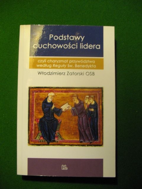 Włodzimierz Zatorski OSB Podstawy duchowości lidera