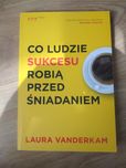 Co ludzie sukcesu robią przed śniadaniem - Laura Vanderkam