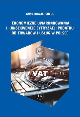 Ekonomiczne uwarunkowania i konsekwencje cyfryzacji podatku VAT