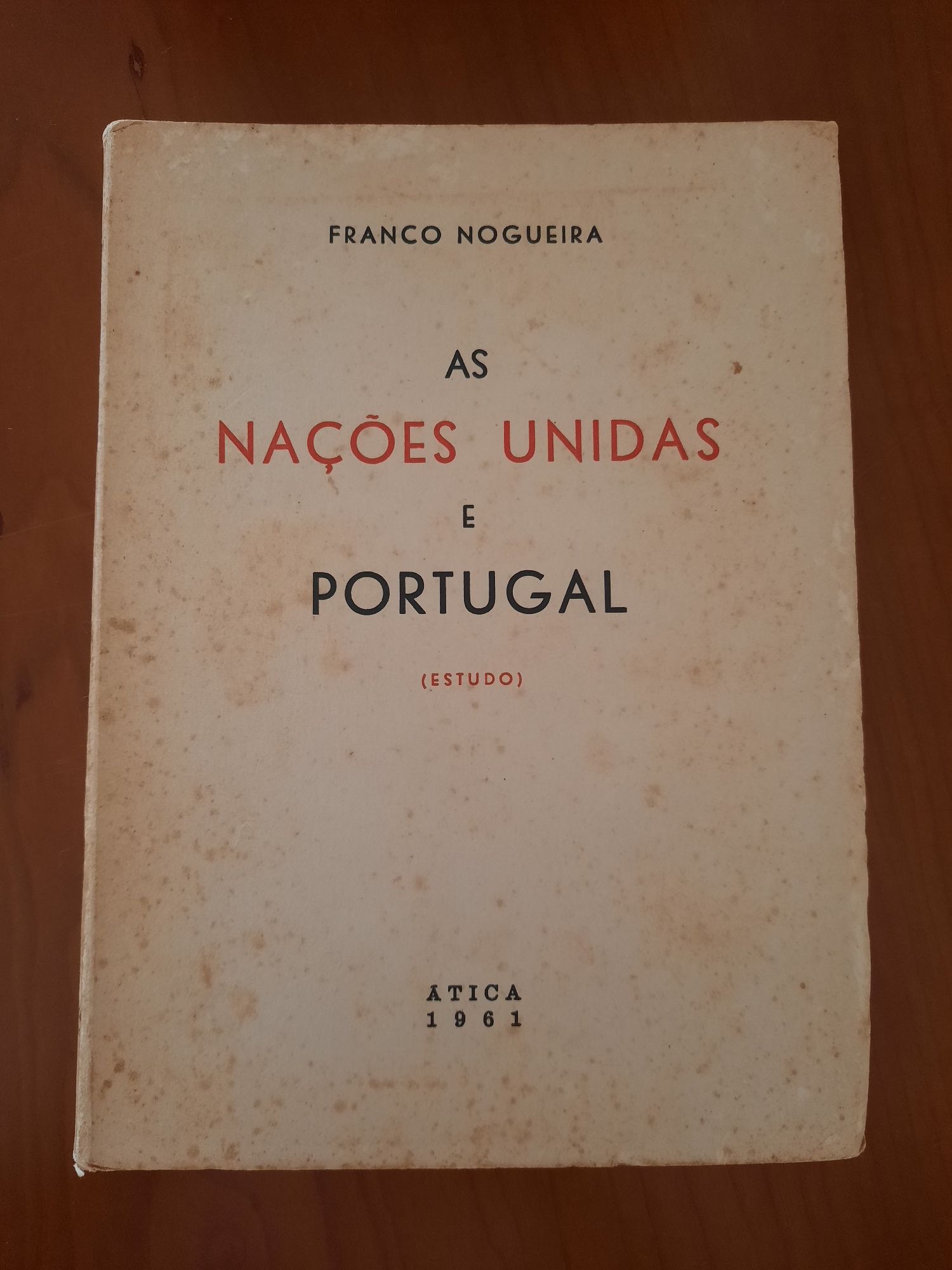 As nações unidas e Portugal (estudo) Franco Nogueira