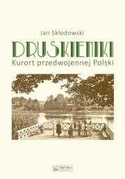 Druskieniki. Kurort przedwojennej Polski
Autor: Skłodowski Jan