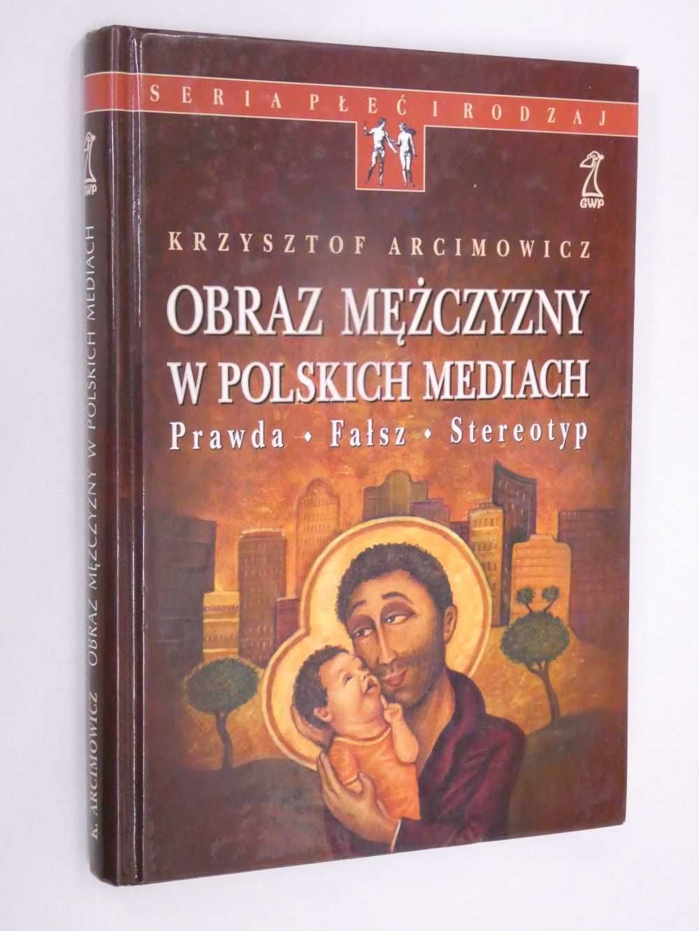 Obraz mężczyzny w polskich mediach Arcimwoicz