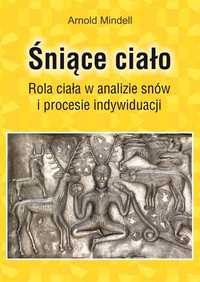 Śniące ciało. Rola ciała w analizie snów i proce
Autor: Arnold Mindell