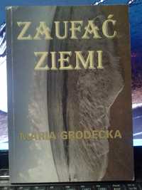 Zaufać ziemi.Maria Grodecka.