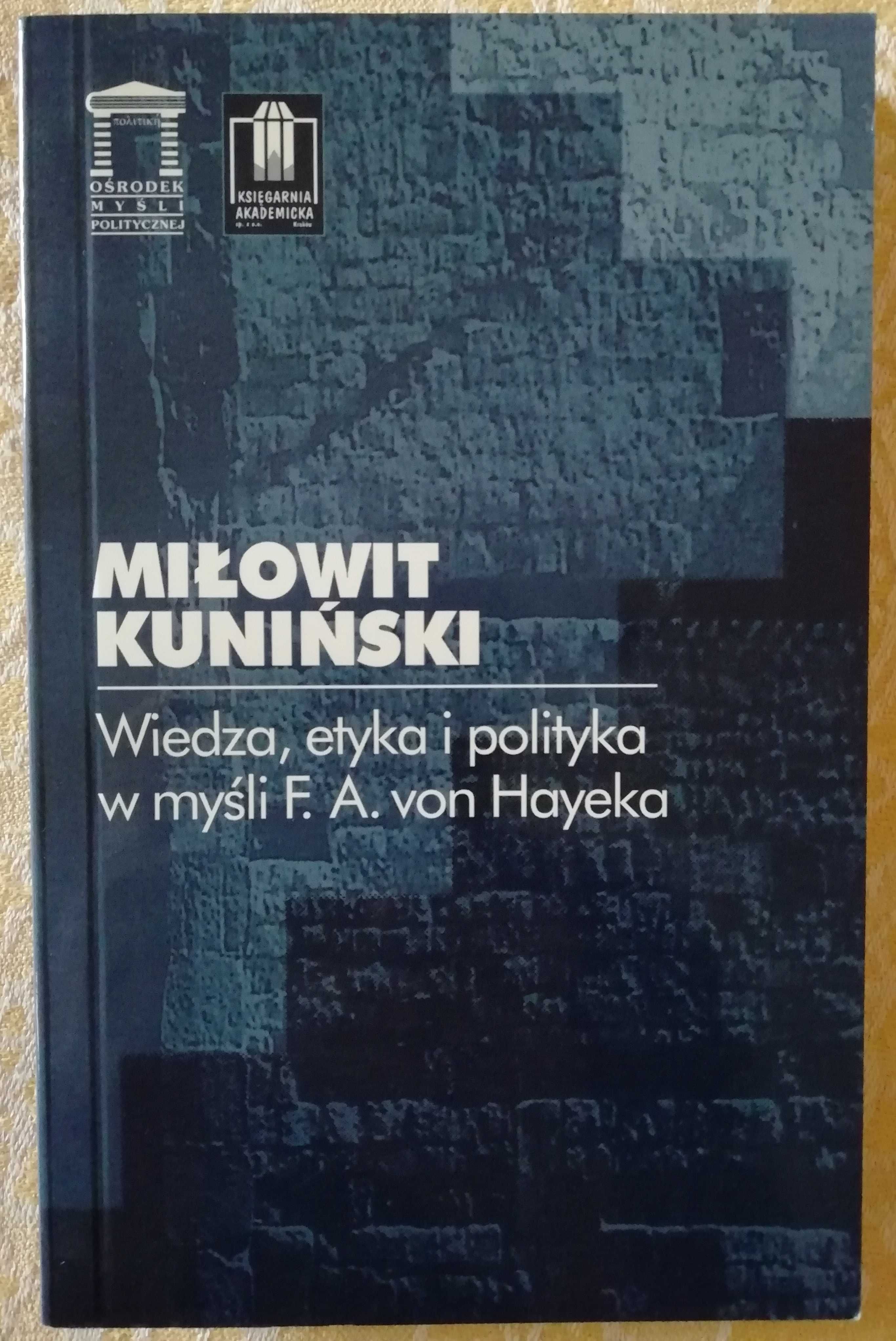 Miłowit Kuniński - Wiedza, etyka i polityka w myśli F. A. von Hayeka