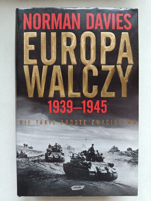 Europa walczy 1939/1945. Nie takie proste zwycięstwo Norman Davies