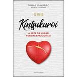 Kintsukuroi: A Arte de Curar Feridas Emocionais, Tomás Navarro