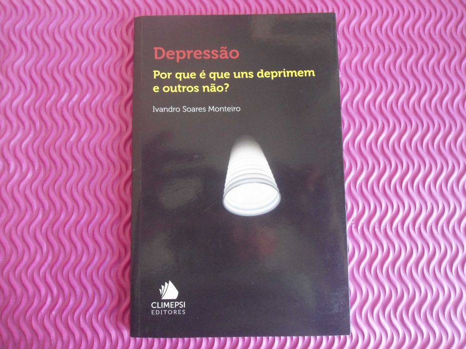 Depressão-Por que é que alguns deprimem e outros não? I. S. Monteiro