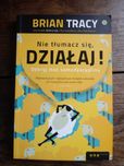 "Nie tłumacz się, działaj!" Brian Tracy