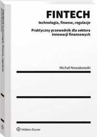 FINTECH - technologia, finanse, regulacje - Michał Nowakowski