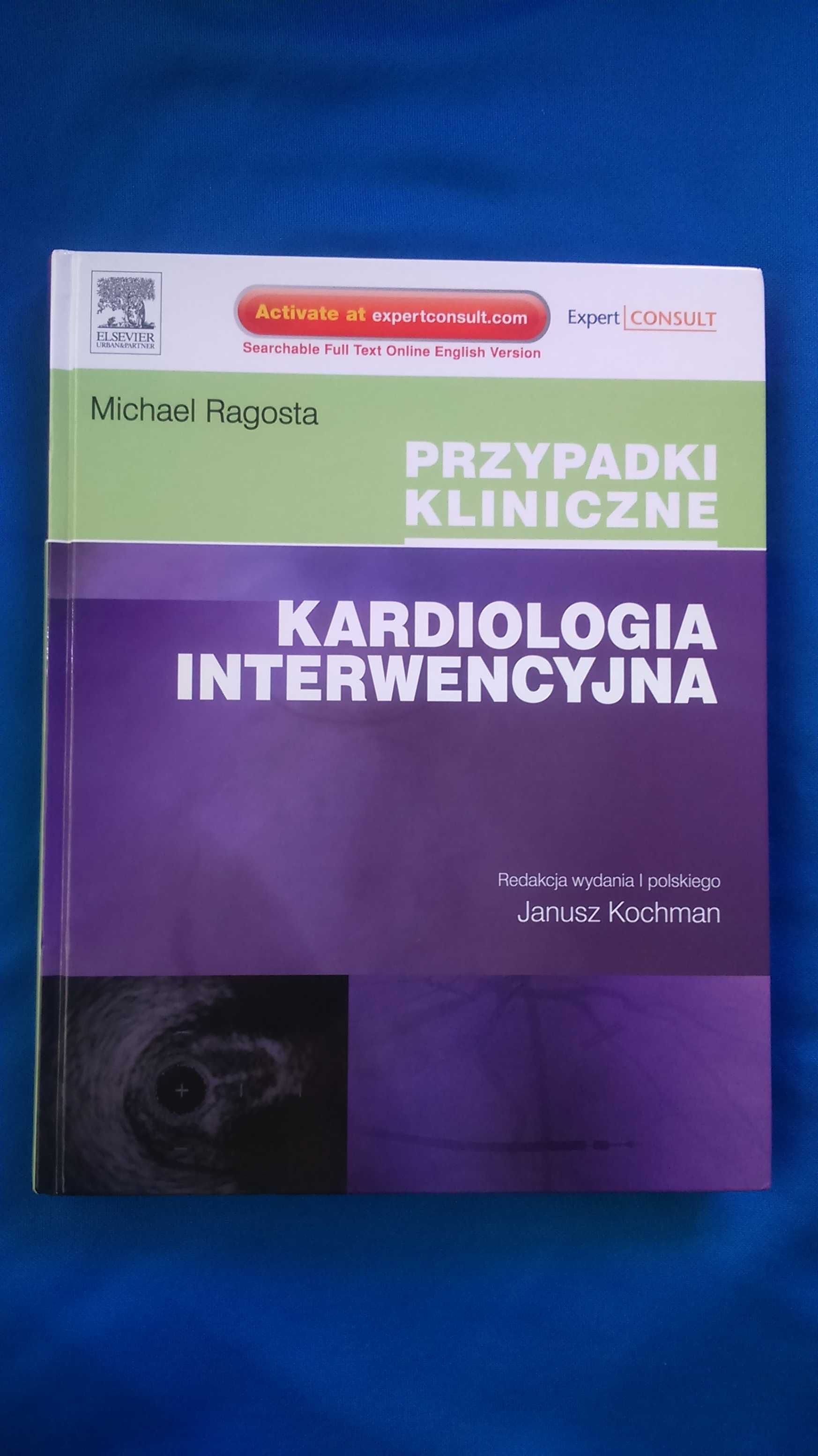 KARDIOLOGIA INTERWENCYJNA Przypadki kliniczne / Michael Ragosta / 2012