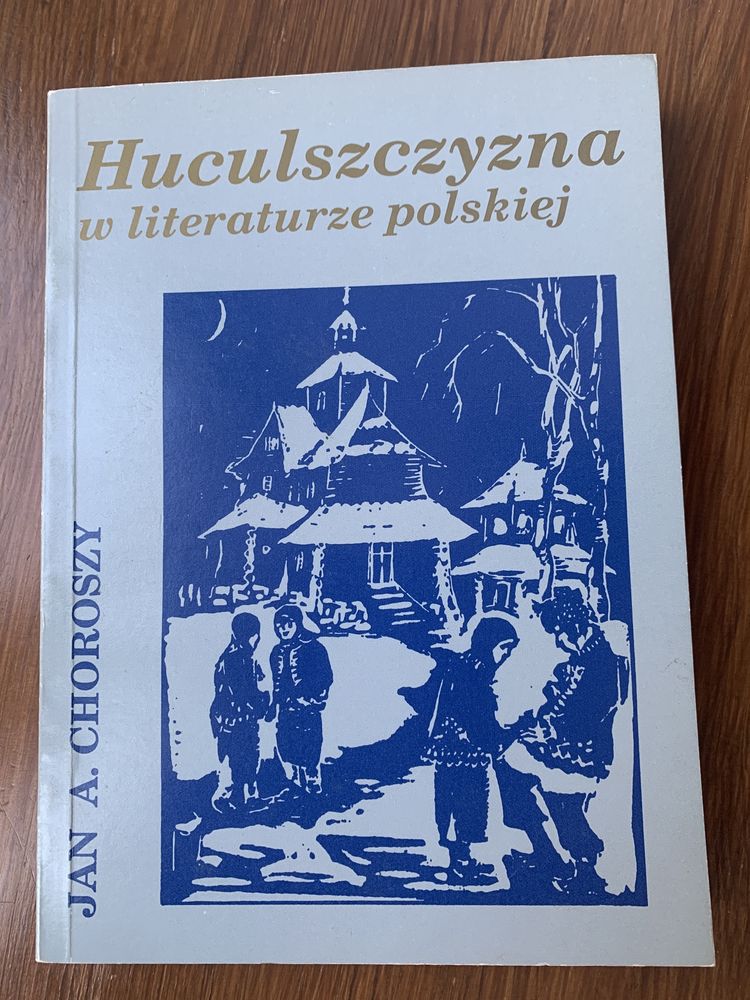 Huculszczyzna w literaturze polskiej Jan A. Choroszy