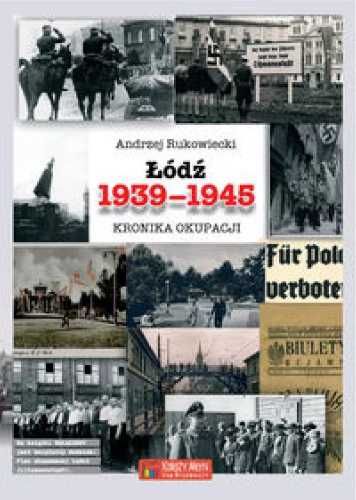 Łódź 1939 - 1945 Kronika okupacji - Rukowiecki Andrzej