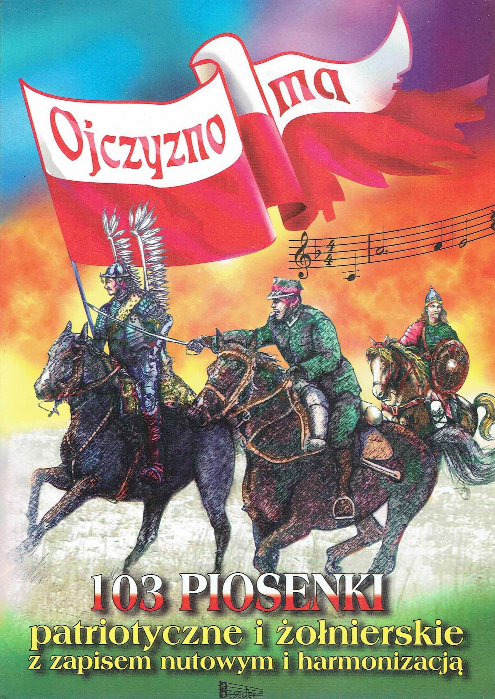 Ojczyzno ma 103 piosenki patriotyczne i żołnierskie z zapisem nutowym