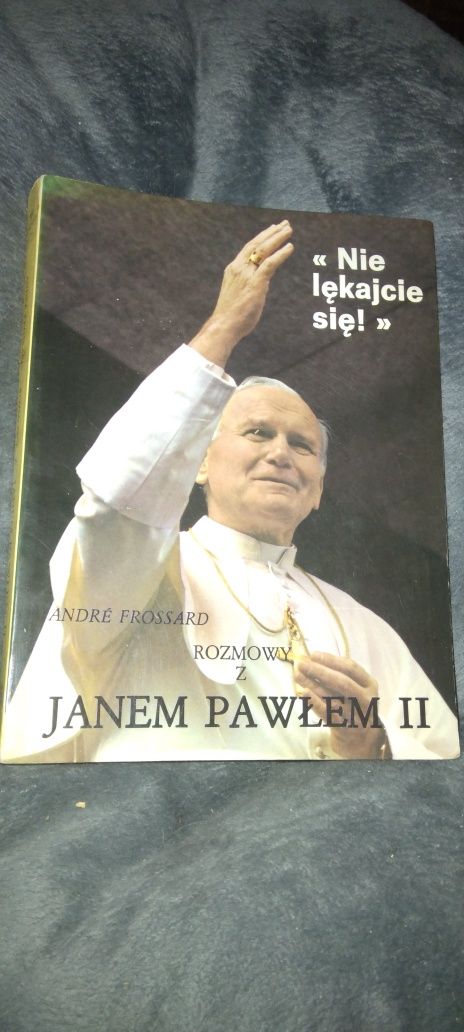 Nie lękajcie się. André Frossard rozmowy z Janem Pawłem II