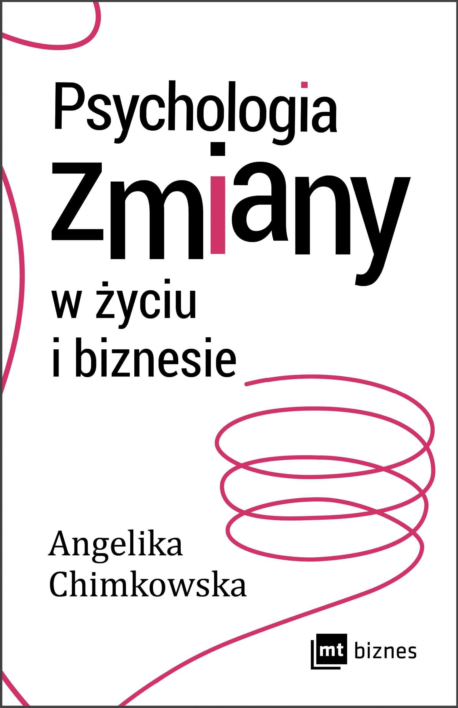 Psychologia zmiany w życiu i biznesie - Angelika Chimkowska ~ NOWA