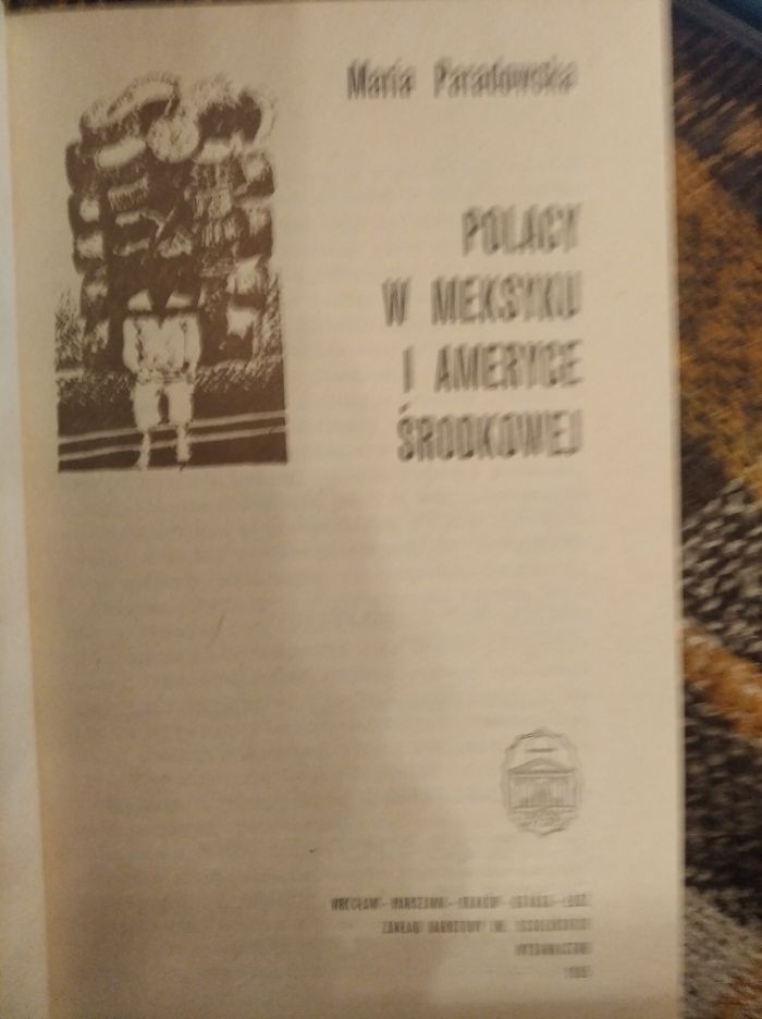 Maria Paradowska Polacy w Meksyku i w Ameryce środk.Ossolineum 1985