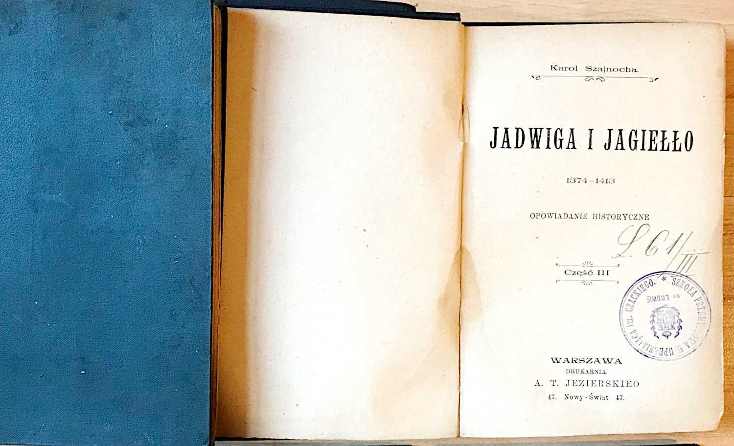 Karol Szajnocha Jadwiga i Jagiełło opowiadanie historyczne tom I-VII +