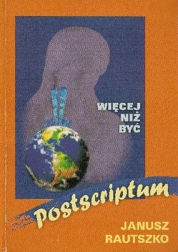 Więcej Niż Być Postscriptum Janusz Rautszko