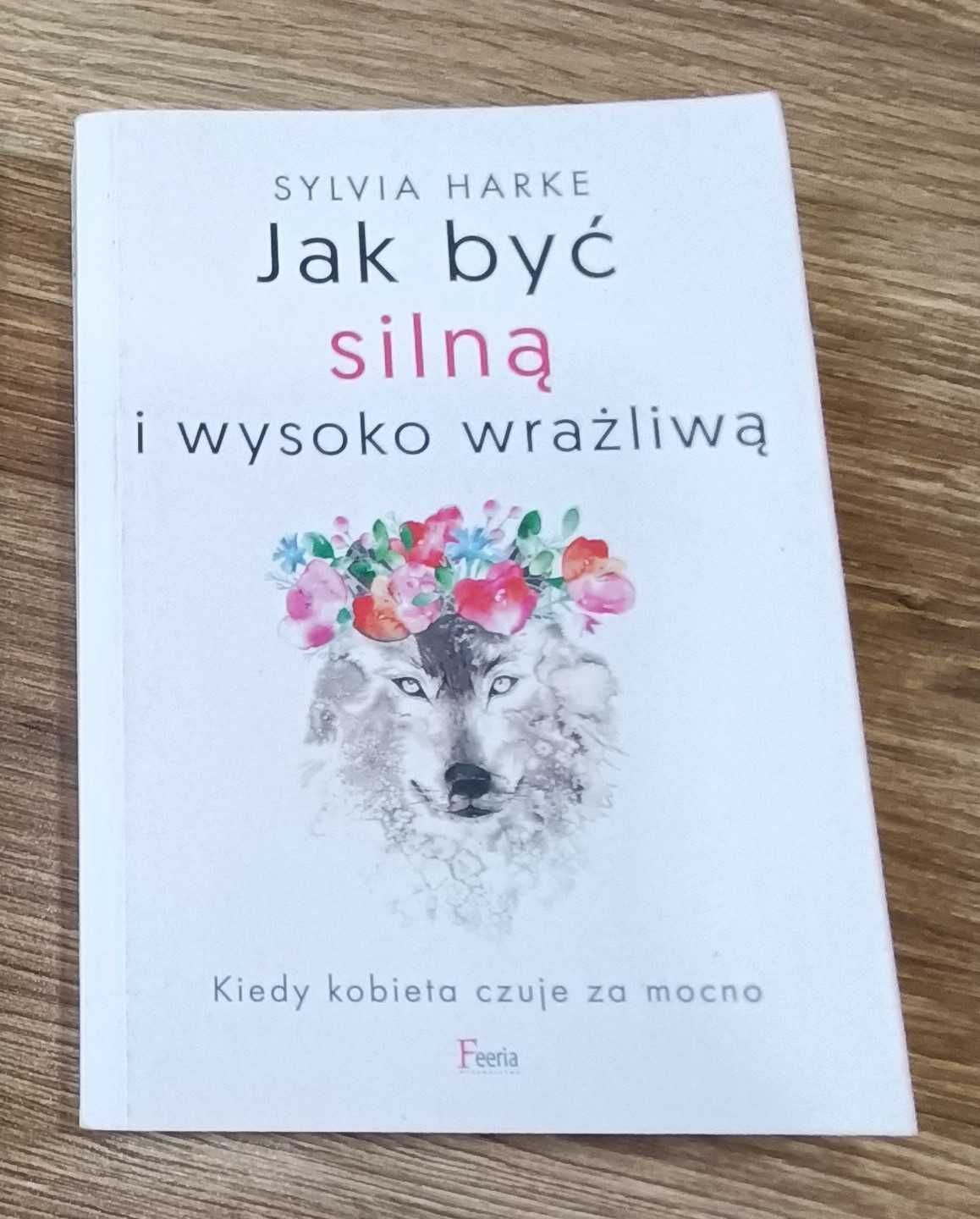 Jak być silną i wysoko wrażliwą. Sylvia Harke