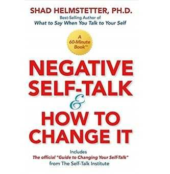 Negative Self-Talk and How to Change It, Shad Helmstetter Ph.D.