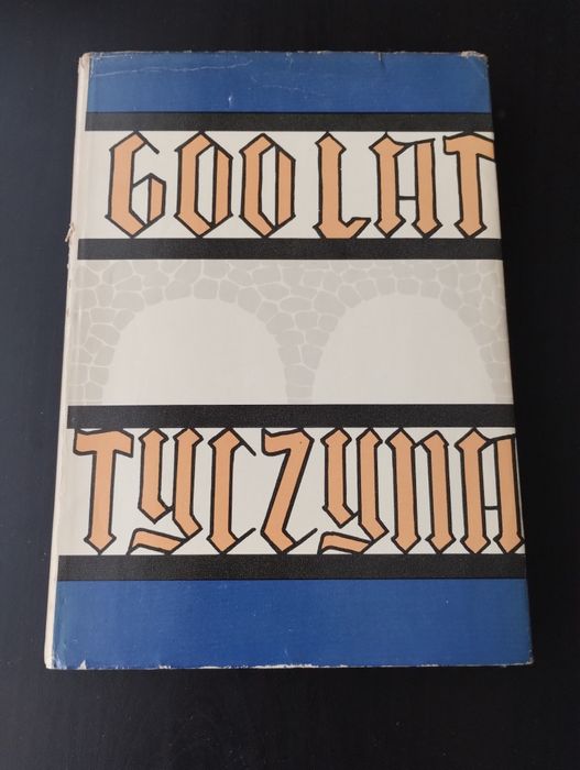 600 lat Tyczyna - Pod redakcją Tadeusza Kowalskiego