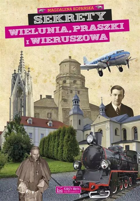 Sekrety Wielunia, Praszki i Wieruszowa. Księży Młyn