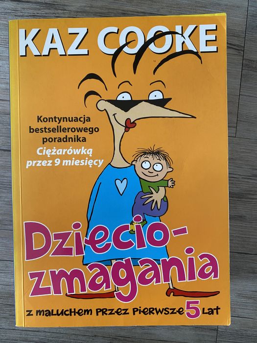 Dzieciozmagania. Z maluchem przez pierwsze 5 lat. Kaz Cooke