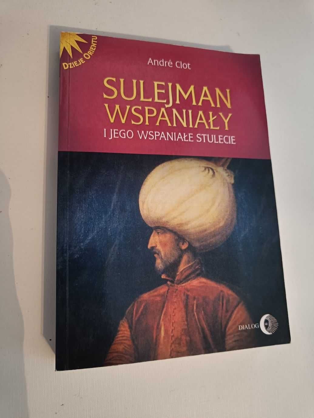 Sulejman Wspaniały i jego wspaniałe stulecie Andre Clot