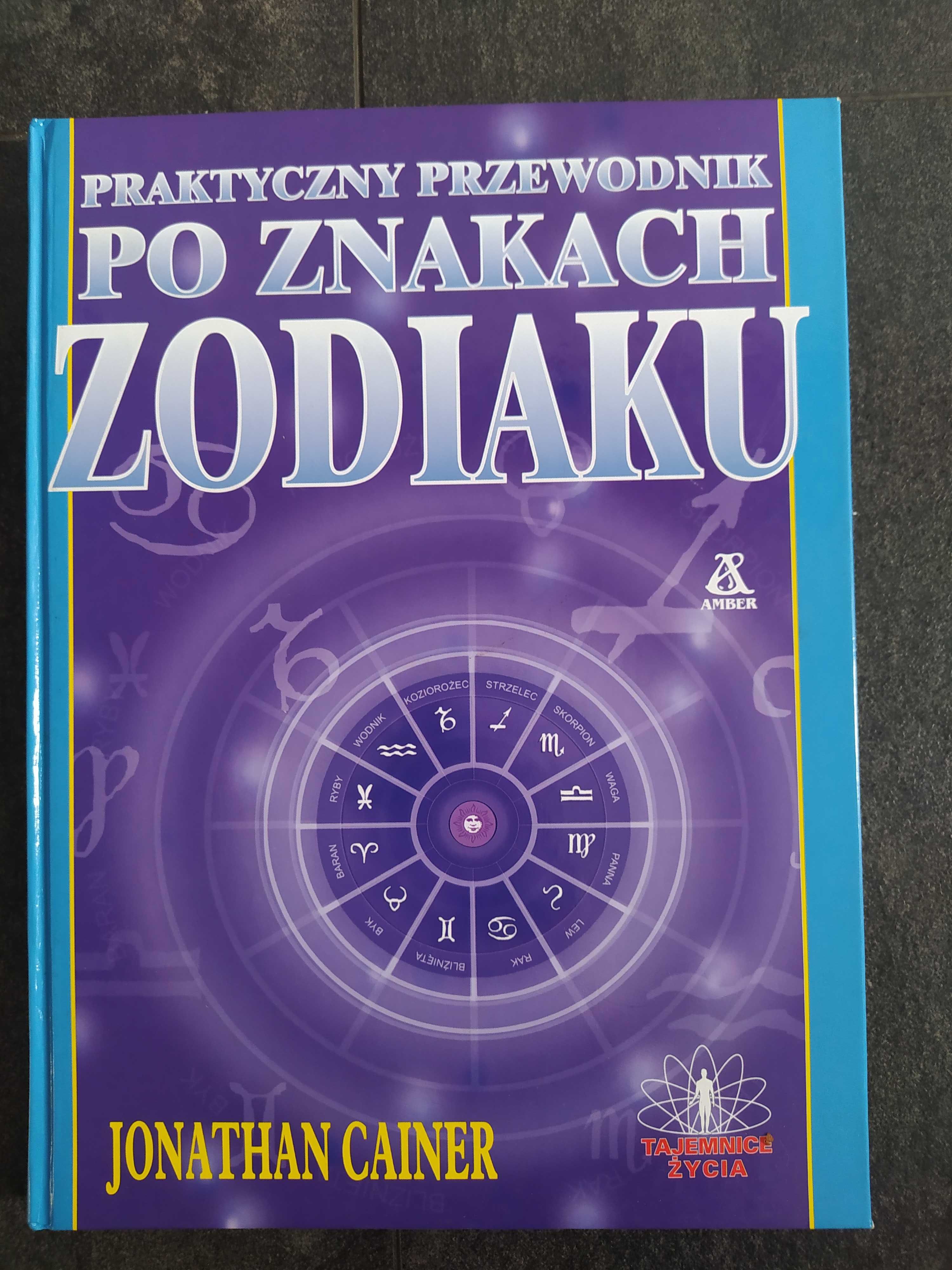 "Praktyczny przewodnik po znakach zodiaku" J. Cainer