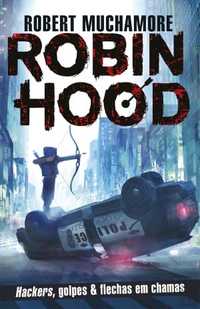 Robin Hood - Hackers, golpes & flechas em chamas de Robert Muchamore