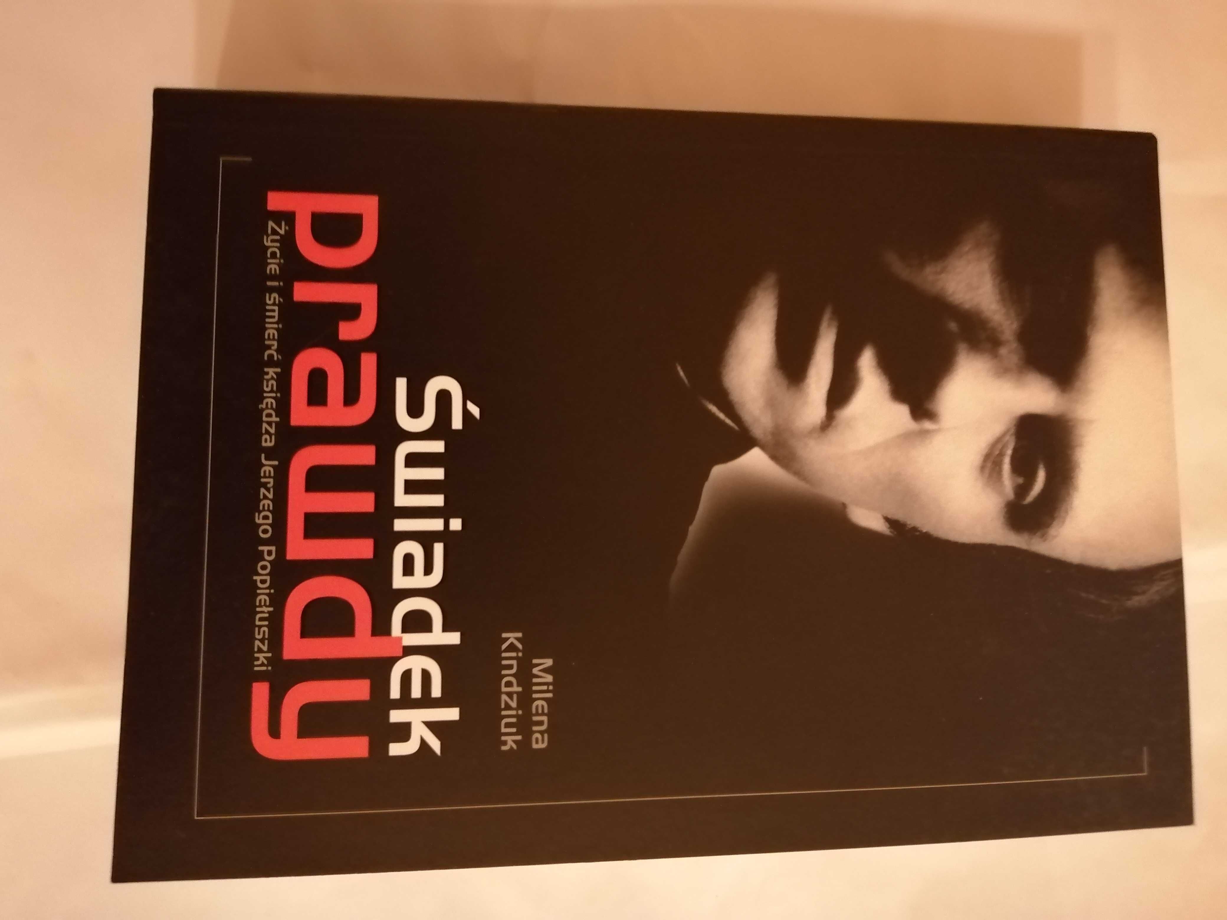 Świadek prawdy Życie i śmierć księdza J. Popiełuszki Milena Kindziuk