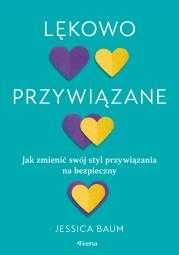 # Lękowo przywiązane. Jak zmienić swój styl przywiązania na bezpieczny