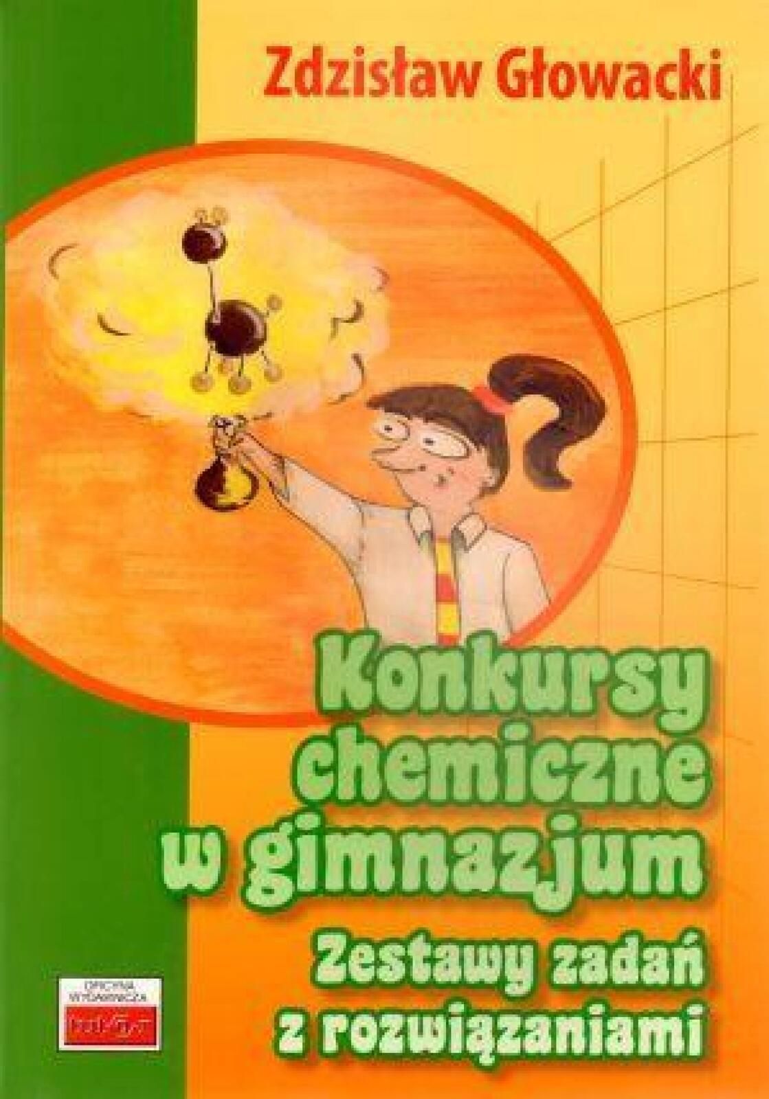 Konkursy chemiczne w gimnazjum. Zestawy zadań Zdzisław Głowacki Rok