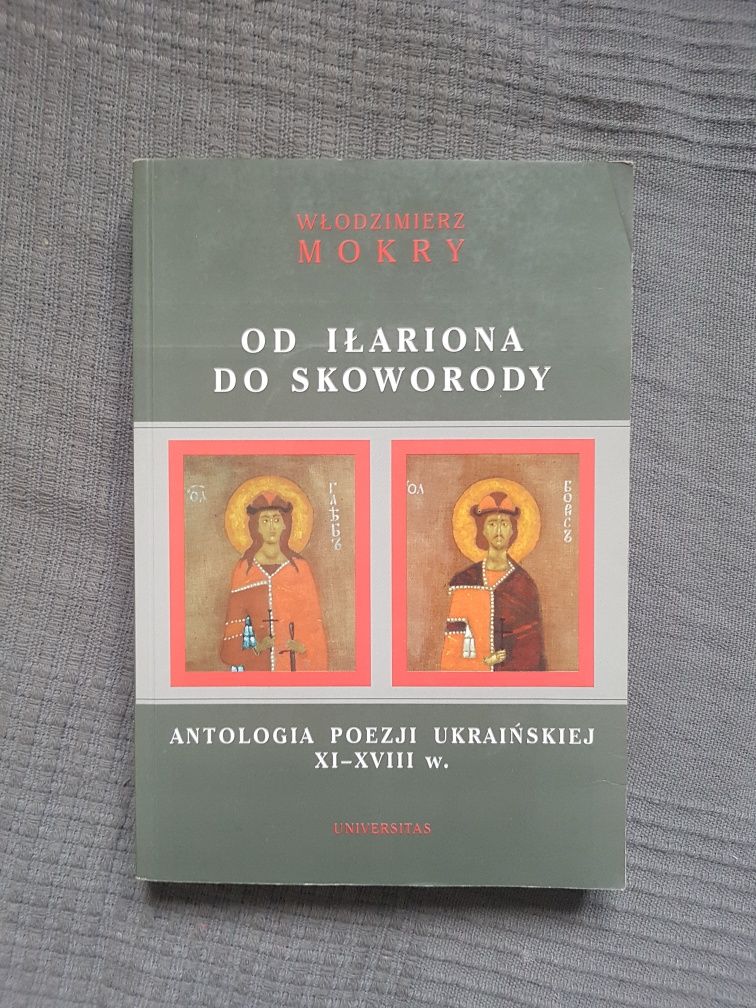 Od Iłariona do Skoworody. Antologia poezji ukraińskiej - W. Mokry