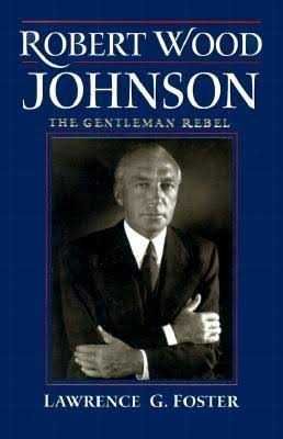 Robert Wood Johnson - The Gentleman Rebel : Lawrence G.Foster