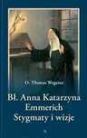 Bł. Anna Katarzyna Emmerich. Stygmaty i wizje. Wydawnictwo AA