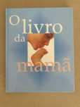 O livro da mamã - todos os cuidados a ter com o seu bebé