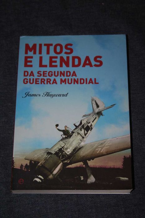 [] Mitos e Lendas da Segunda Guerra Mundial - James Hayward