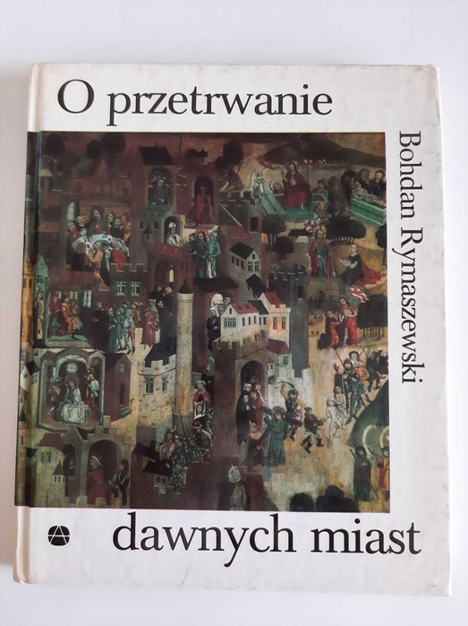 O przetrwanie dawnych miast. Bohdan Rymaszewski.