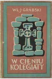 W cieniu kolegiaty - Władysław Jan Grabski