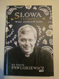 Piotr Pawlukiewicz, Słowa z którymi Was zostawiam