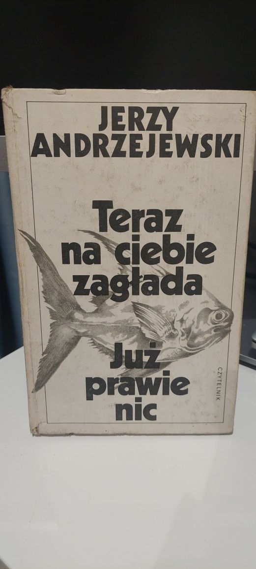 Jerzy Andrzejewski. Teraz na ciebie zagłada. Już prawie nic. Wyd. 1982