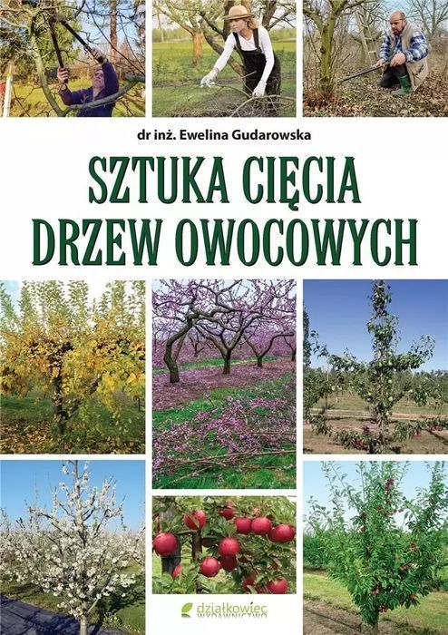 Sztuka cięcia drzew owocowych. Działkowiec Sp. z.o.o.